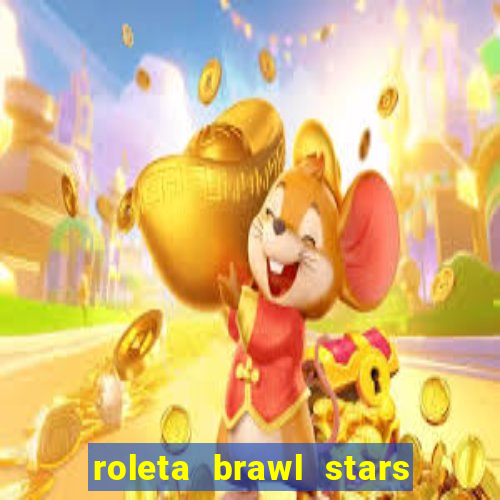 roleta brawl stars 2024 80 brawlers